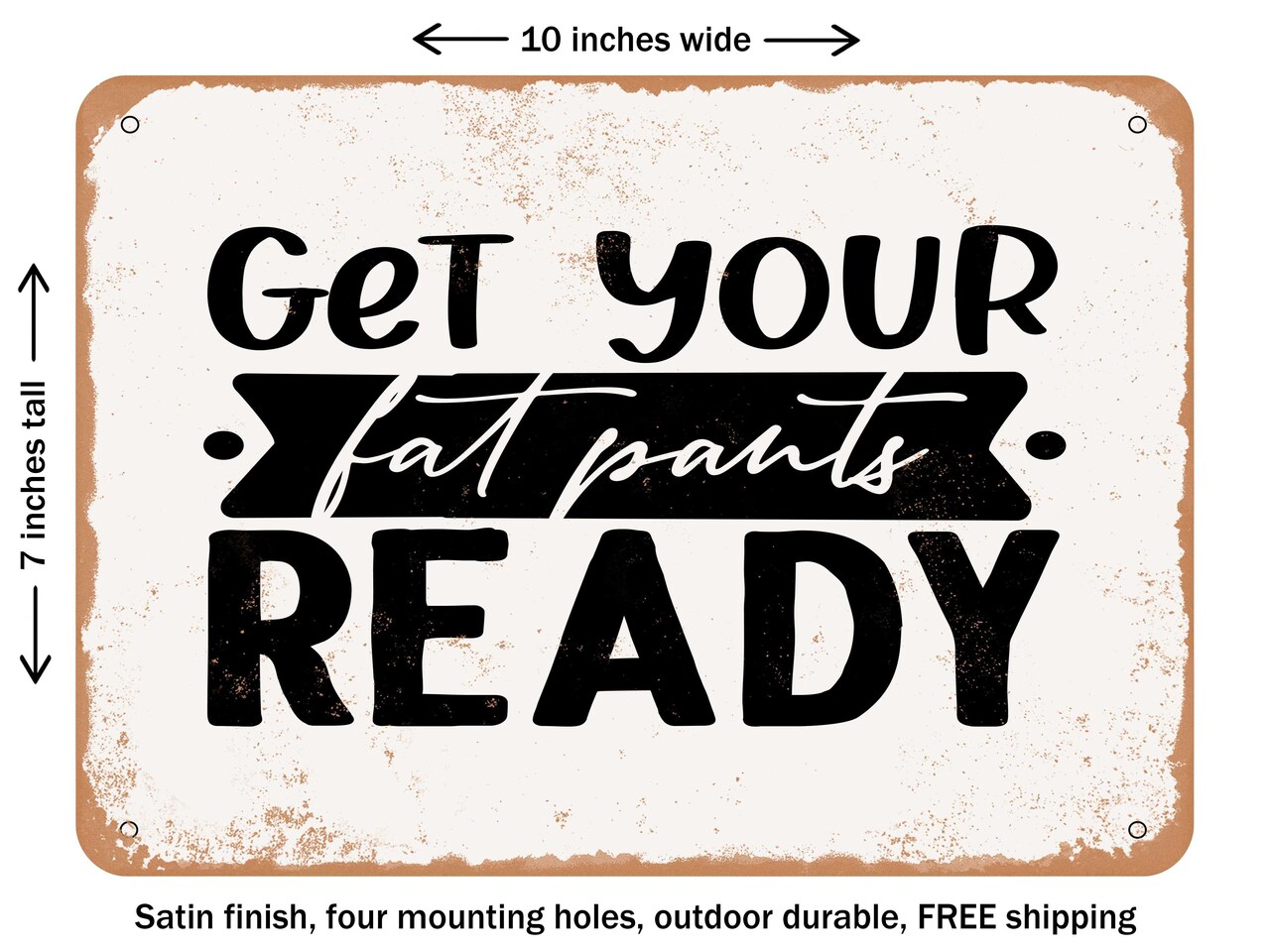 DECORATIVE METAL SIGN - Get Your Fat Pants Ready - 2 - Vintage Rusty Look